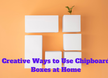 Creative Ways to Use Chipboard Boxes at Home
