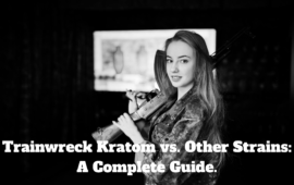 Trainwreck Kratom vs. Other Strains: A Complete Guide