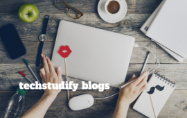 Techstudify Blogs: Your Guide to Smarter Tech Use