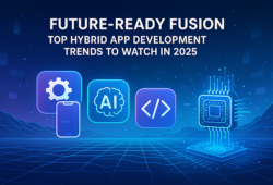 Future-Ready Fusion: Top Hybrid App Development Trends to Watch in 2025
