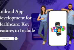 Android App Development for Healthcare: Key Features to Include